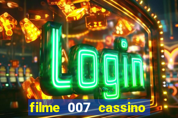 filme 007 cassino royale completo dublado